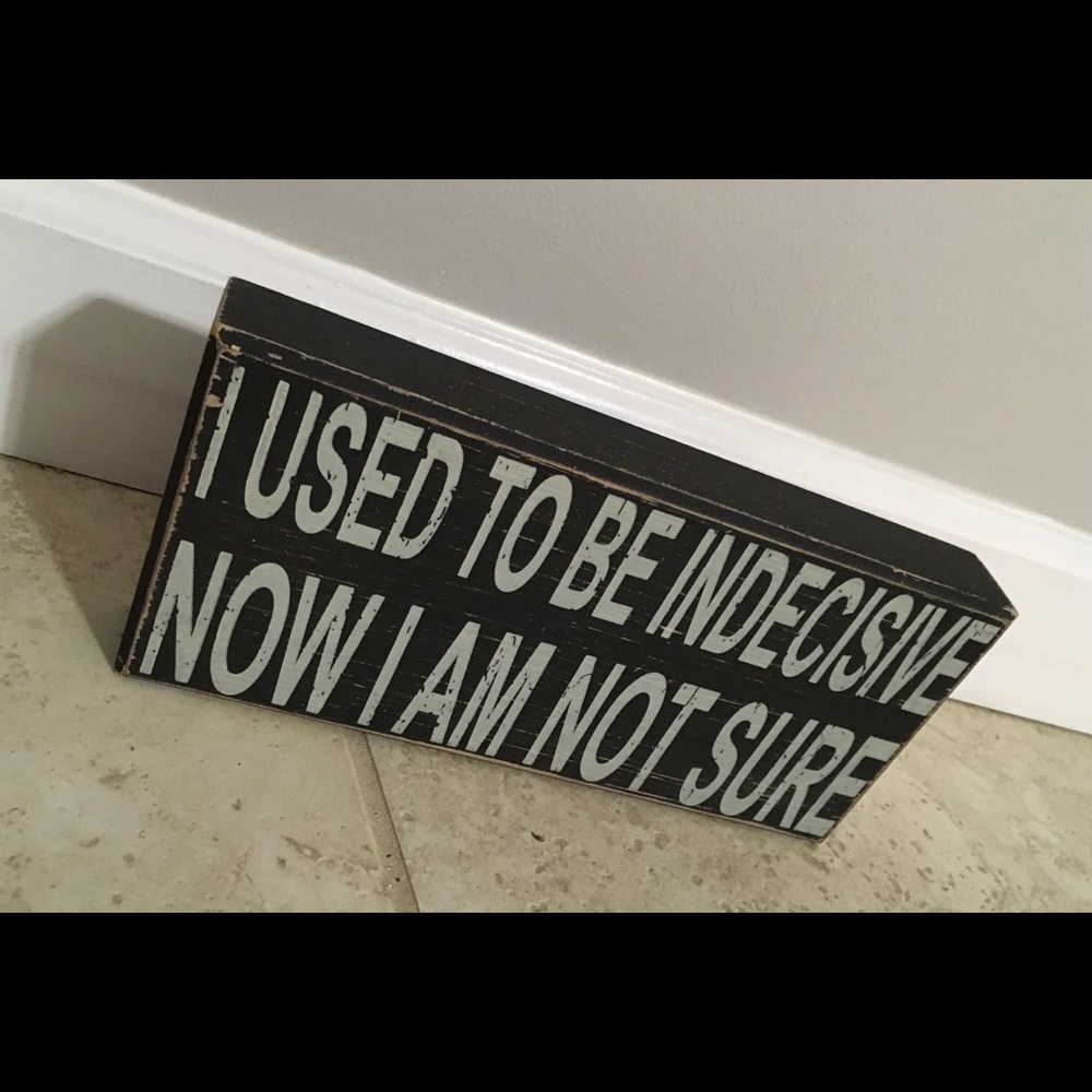 Indecisive Home Decor Sign
